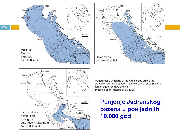 HOLOCEN (posljednjih 11 500 god. ) p 52 Punjenje Jadranskog bazena u posljednjih 18.