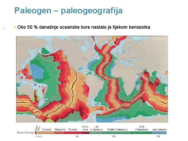 Paleogen – paleogeografija p 6 § Oko 50 % današnje oceanske kore nastalo je