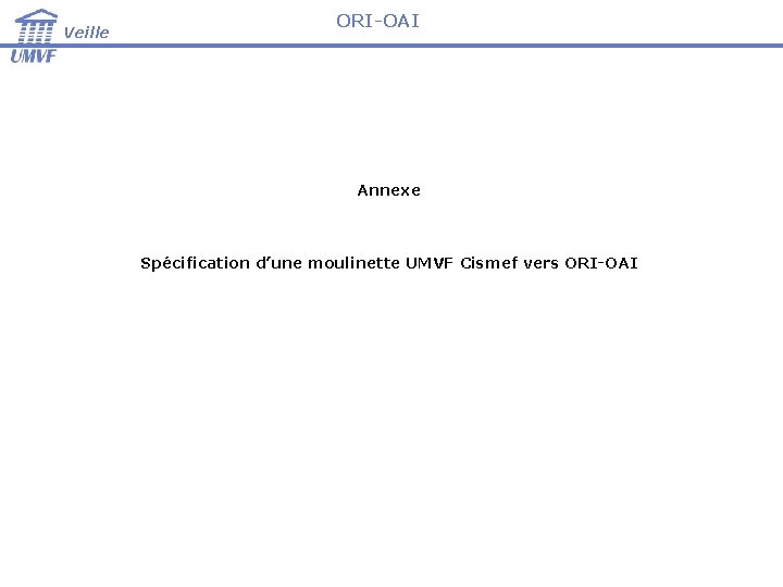 Veille ORI-OAI Annexe Spécification d’une moulinette UMVF Cismef vers ORI-OAI 