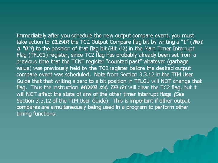 Immediately after you schedule the new output compare event, you must take action to