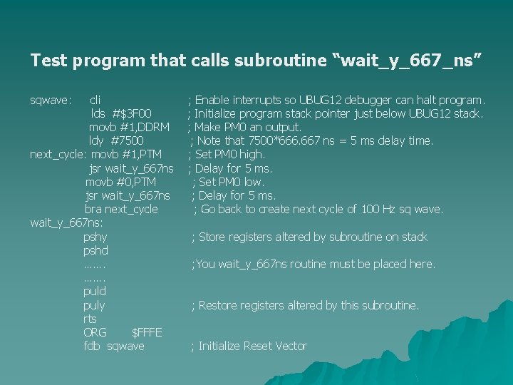 Test program that calls subroutine “wait_y_667_ns” sqwave: cli lds #$3 F 00 movb #1,