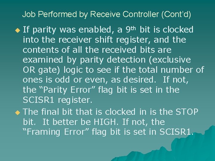 Job Performed by Receive Controller (Cont’d) If parity was enabled, a 9 th bit