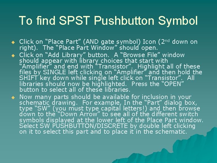 To find SPST Pushbutton Symbol u u u Click on “Place Part” (AND gate