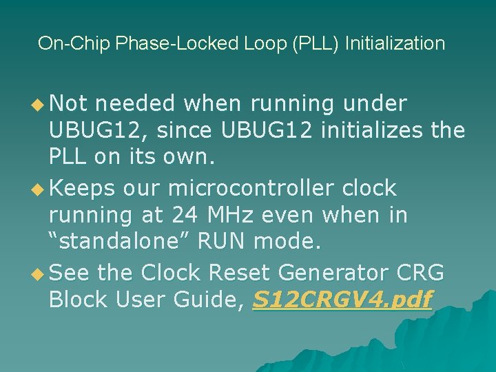 On-Chip Phase-Locked Loop (PLL) Initialization u Not needed when running under UBUG 12, since