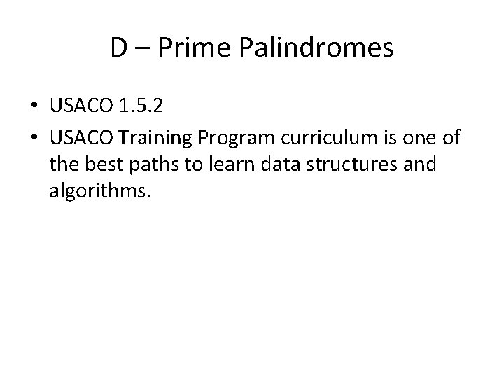 D – Prime Palindromes • USACO 1. 5. 2 • USACO Training Program curriculum D – Prime Palindromes • USACO 1. 5. 2 • USACO Training Program curriculum