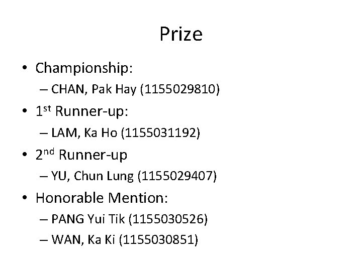 Prize • Championship: – CHAN, Pak Hay (1155029810) • 1 st Runner-up: – LAM, Prize • Championship: – CHAN, Pak Hay (1155029810) • 1 st Runner-up: – LAM,