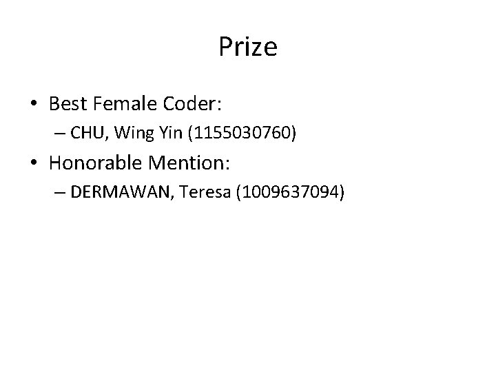 Prize • Best Female Coder: – CHU, Wing Yin (1155030760) • Honorable Mention: – Prize • Best Female Coder: – CHU, Wing Yin (1155030760) • Honorable Mention: –