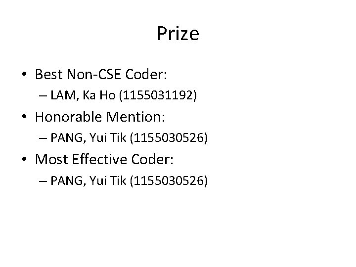 Prize • Best Non-CSE Coder: – LAM, Ka Ho (1155031192) • Honorable Mention: – Prize • Best Non-CSE Coder: – LAM, Ka Ho (1155031192) • Honorable Mention: –