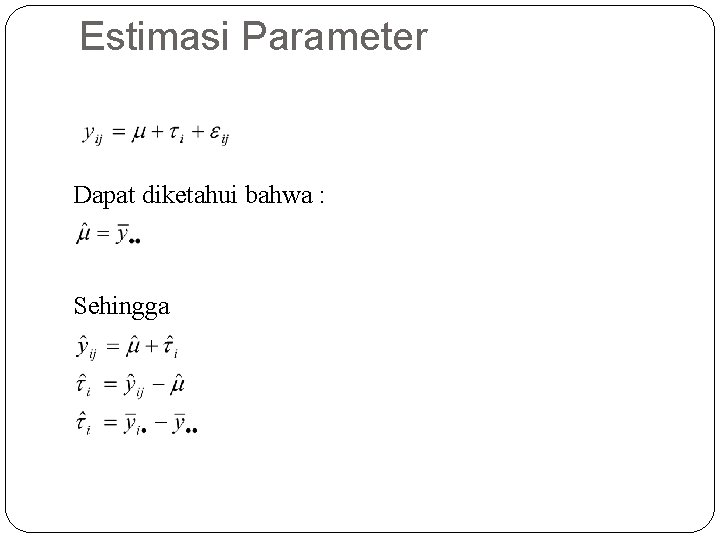 Estimasi Parameter Dapat diketahui bahwa : Sehingga 