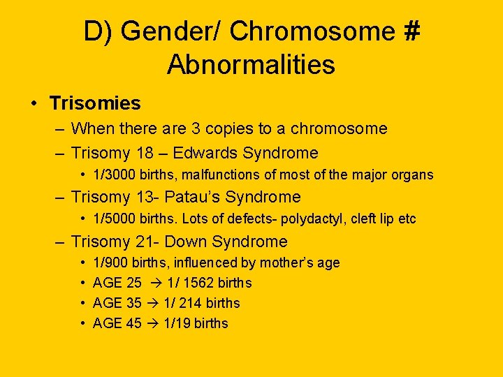 D) Gender/ Chromosome # Abnormalities • Trisomies – When there are 3 copies to D) Gender/ Chromosome # Abnormalities • Trisomies – When there are 3 copies to