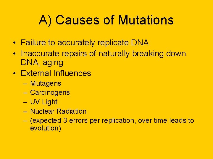 A) Causes of Mutations • Failure to accurately replicate DNA • Inaccurate repairs of A) Causes of Mutations • Failure to accurately replicate DNA • Inaccurate repairs of