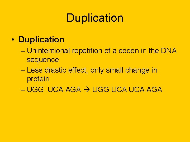 Duplication • Duplication – Unintentional repetition of a codon in the DNA sequence – Duplication • Duplication – Unintentional repetition of a codon in the DNA sequence –