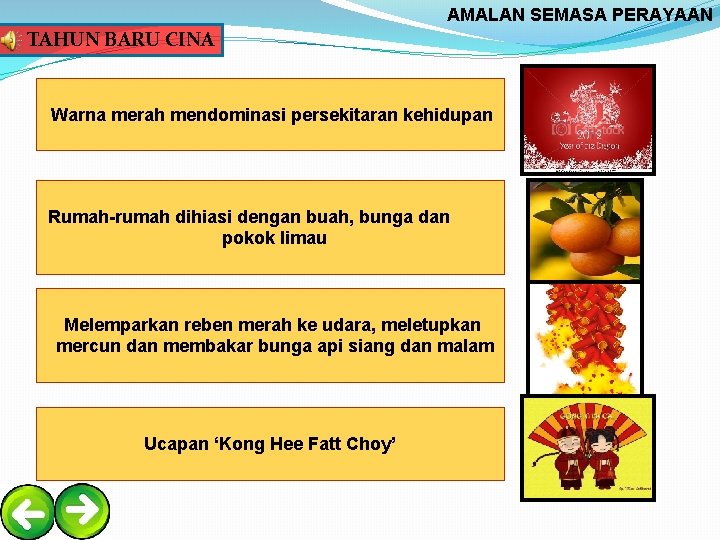AMALAN SEMASA PERAYAAN TAHUN BARU CINA Warna merah mendominasi persekitaran kehidupan Rumah-rumah dihiasi dengan