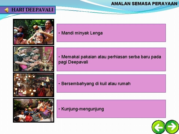 AMALAN SEMASA PERAYAAN HARI DEEPAVALI • Mandi minyak Lenga • Memakai pakaian atau perhiasan