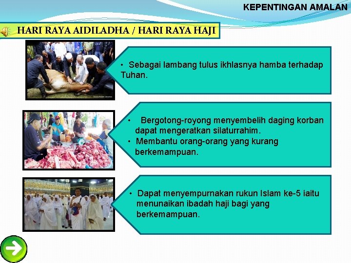 KEPENTINGAN AMALAN HARI RAYA AIDILADHA / HARI RAYA HAJI • Sebagai lambang tulus ikhlasnya