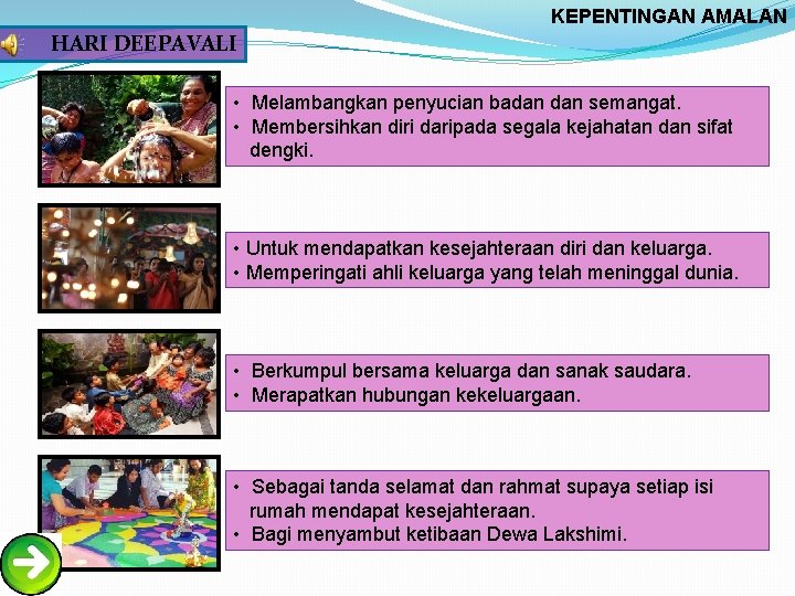 KEPENTINGAN AMALAN HARI DEEPAVALI • Melambangkan penyucian badan semangat. • Membersihkan diri daripada segala