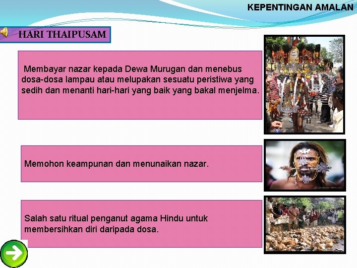 KEPENTINGAN AMALAN HARI THAIPUSAM Membayar nazar kepada Dewa Murugan dan menebus dosa-dosa lampau atau