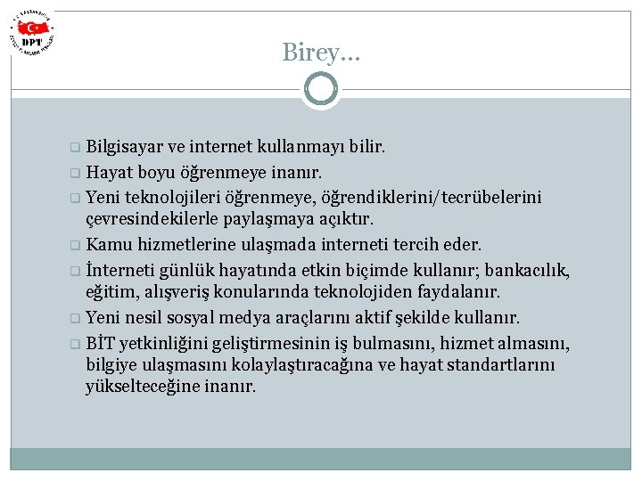 Birey… q Bilgisayar ve internet kullanmayı bilir. q Hayat boyu öğrenmeye inanır. q Yeni