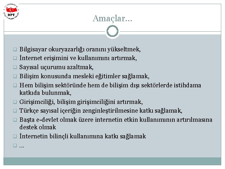 Amaçlar… q Bilgisayar okuryazarlığı oranını yükseltmek, q İnternet erişimini ve kullanımını artırmak, q Sayısal