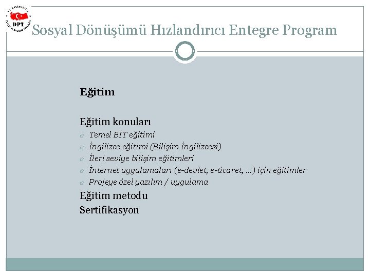 Sosyal Dönüşümü Hızlandırıcı Entegre Program Eğitim konuları Temel BİT eğitimi İngilizce eğitimi (Bilişim İngilizcesi)