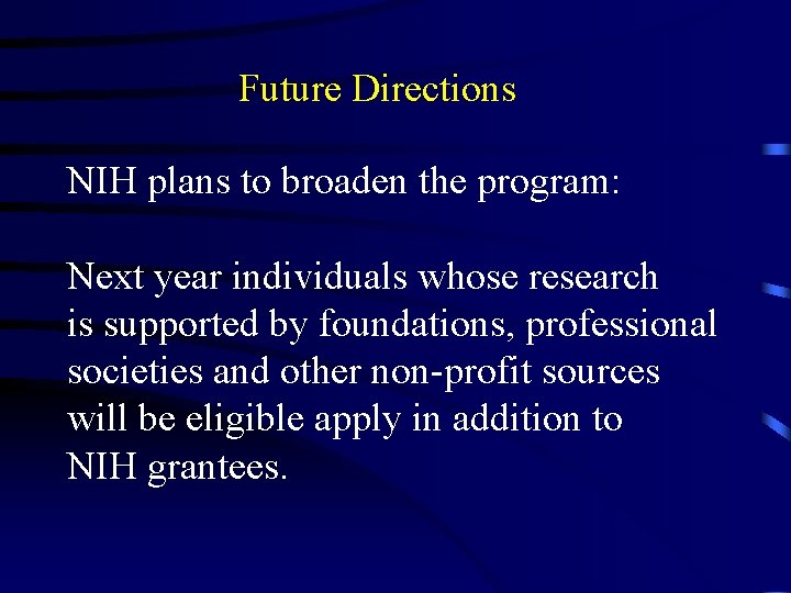 Future Directions NIH plans to broaden the program: Next year individuals whose research is