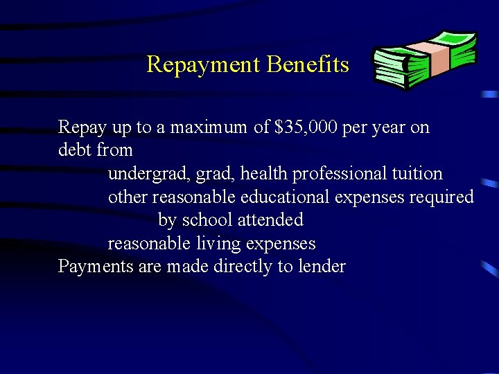 Repayment Benefits Repay up to a maximum of $35, 000 per year on debt