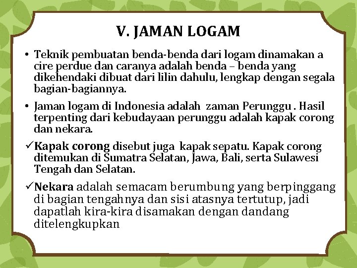 V. JAMAN LOGAM • Teknik pembuatan benda-benda dari logam dinamakan a cire perdue dan