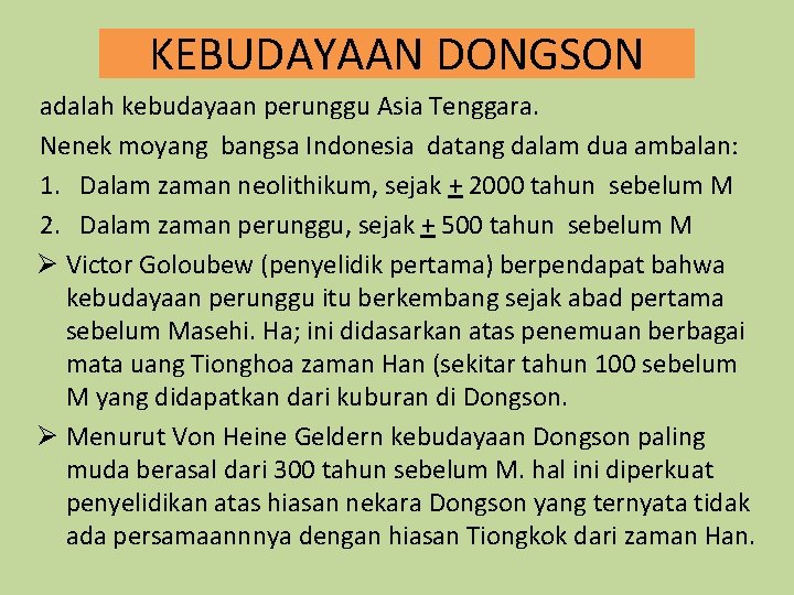 KEBUDAYAAN DONGSON adalah kebudayaan perunggu Asia Tenggara. Nenek moyang bangsa Indonesia datang dalam dua