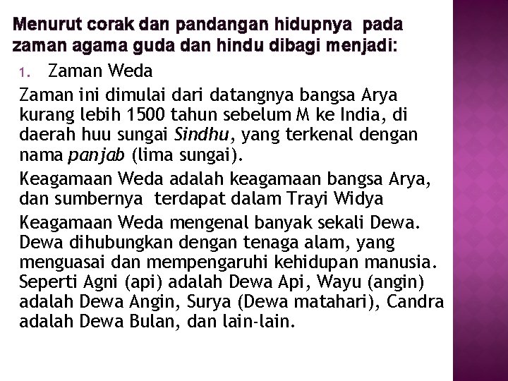 Menurut corak dan pandangan hidupnya pada zaman agama guda dan hindu dibagi menjadi: 1.