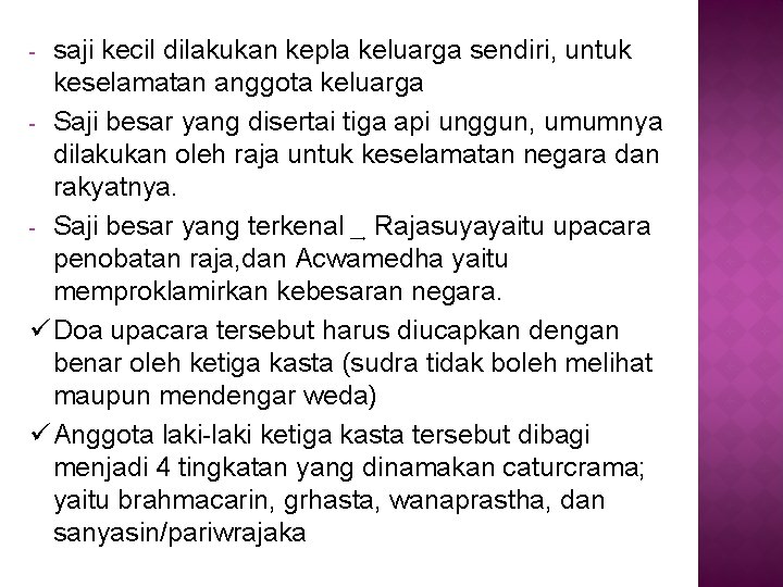 saji kecil dilakukan kepla keluarga sendiri, untuk keselamatan anggota keluarga - Saji besar yang