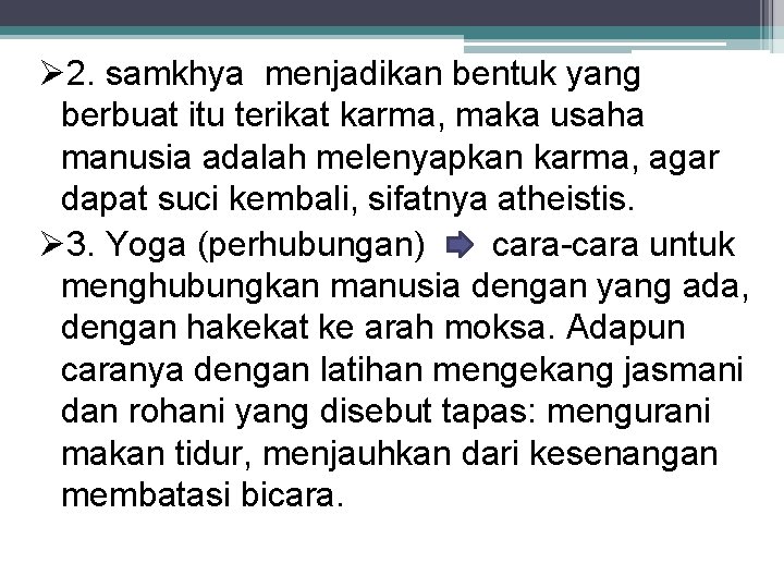 Ø 2. samkhya menjadikan bentuk yang berbuat itu terikat karma, maka usaha manusia adalah