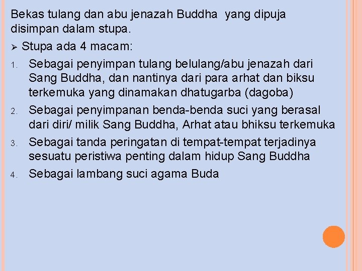 Bekas tulang dan abu jenazah Buddha yang dipuja disimpan dalam stupa. Ø Stupa ada