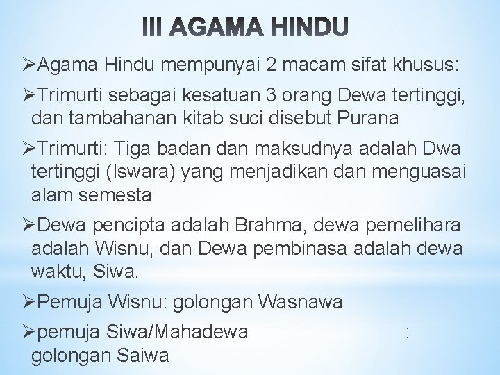 ØAgama Hindu mempunyai 2 macam sifat khusus: ØTrimurti sebagai kesatuan 3 orang Dewa tertinggi,