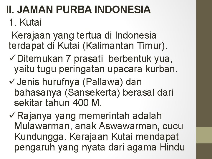 II. JAMAN PURBA INDONESIA 1. Kutai Kerajaan yang tertua di Indonesia terdapat di Kutai