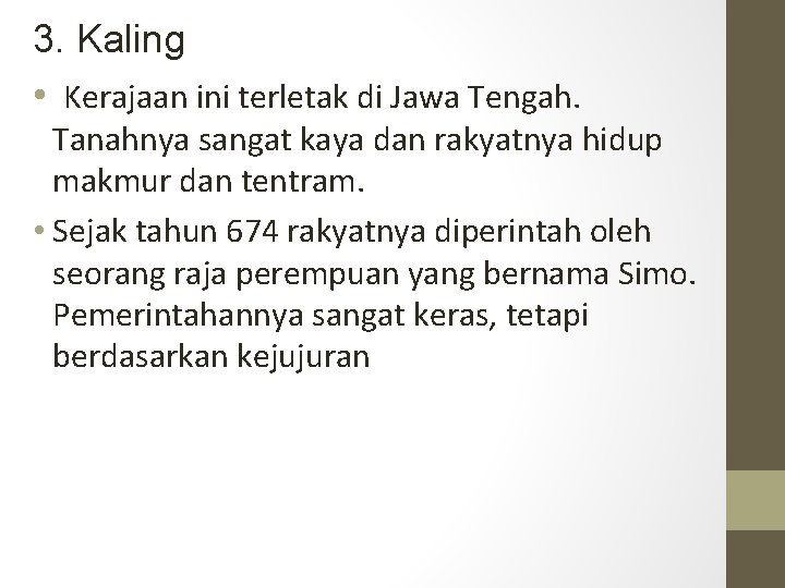 3. Kaling • Kerajaan ini terletak di Jawa Tengah. Tanahnya sangat kaya dan rakyatnya