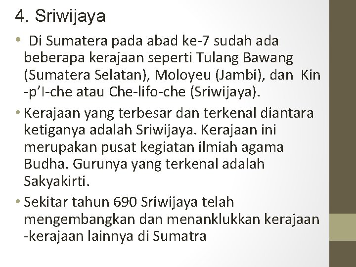 4. Sriwijaya • Di Sumatera pada abad ke-7 sudah ada beberapa kerajaan seperti Tulang