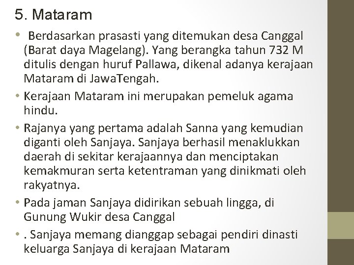 5. Mataram • Berdasarkan prasasti yang ditemukan desa Canggal • • (Barat daya Magelang).