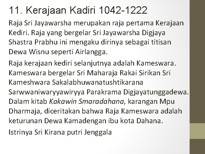 11. Kerajaan Kadiri 1042 -1222 Raja Sri Jayawarsha merupakan raja pertama Kerajaan Kediri. Raja