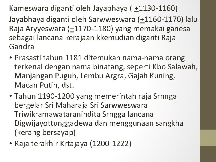 Kameswara diganti oleh Jayabhaya ( +1130 -1160) Jayabhaya diganti oleh Sarwweswara (+1160 -1170) lalu