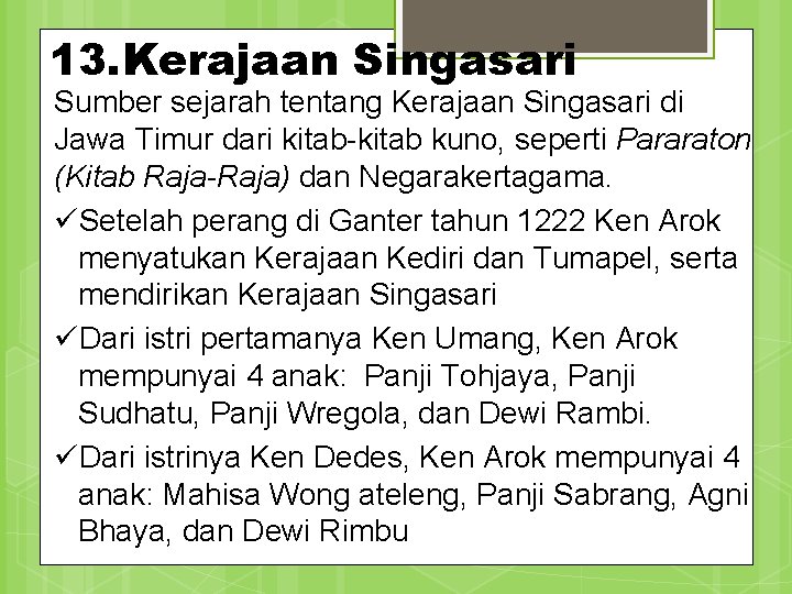 13. Kerajaan Singasari Sumber sejarah tentang Kerajaan Singasari di Jawa Timur dari kitab-kitab kuno,