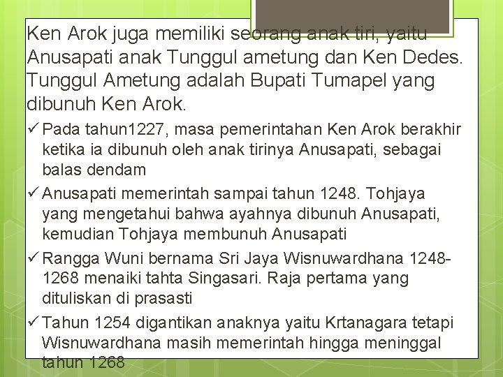 Ken Arok juga memiliki seorang anak tiri, yaitu Anusapati anak Tunggul ametung dan Ken