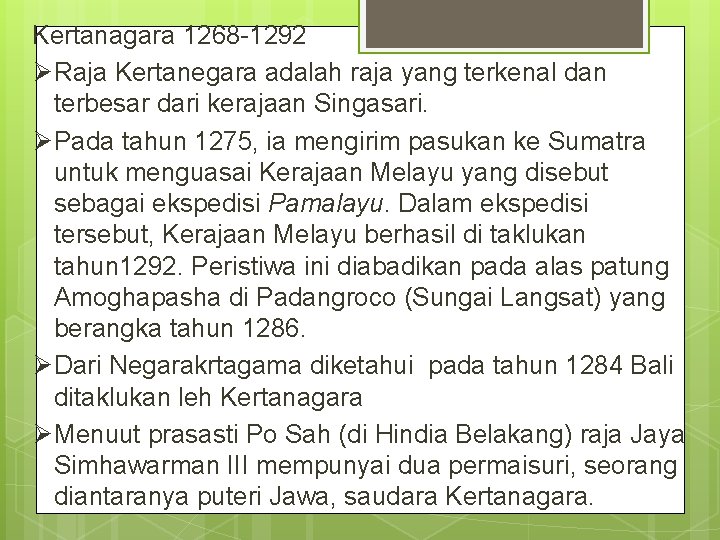 Kertanagara 1268 -1292 ØRaja Kertanegara adalah raja yang terkenal dan terbesar dari kerajaan Singasari.