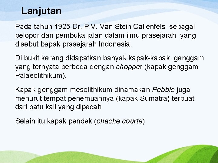 Lanjutan Pada tahun 1925 Dr. P. V. Van Stein Callenfels sebagai pelopor dan pembuka