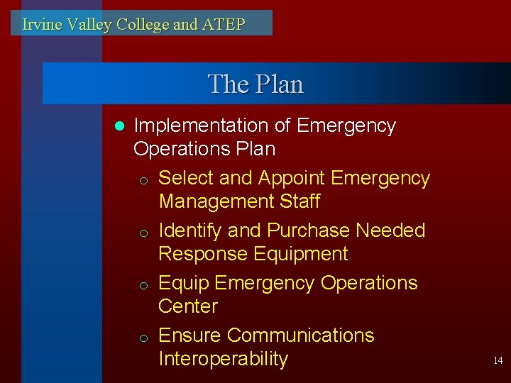 Irvine Valley College and ATEP The Plan l Implementation of Emergency Operations Plan o