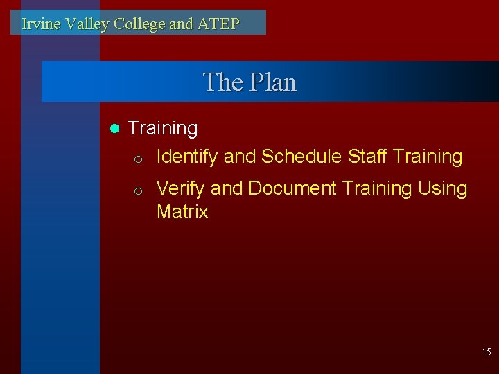 Irvine Valley College and ATEP The Plan l Training o Identify and Schedule Staff