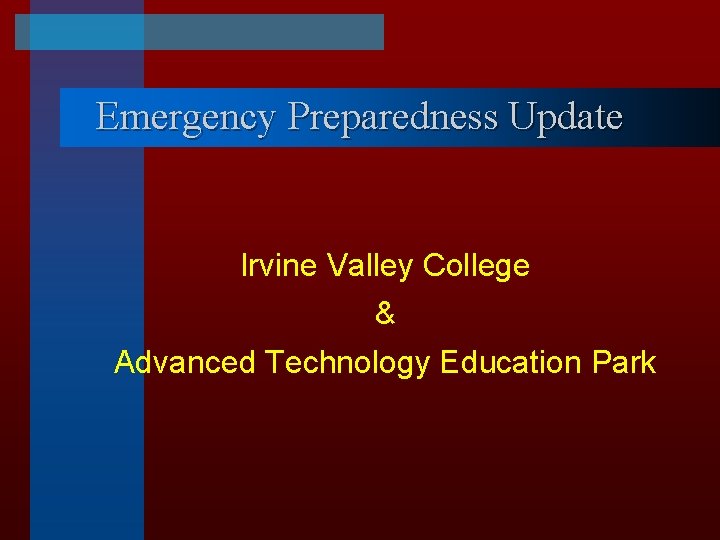 Emergency Preparedness Update Irvine Valley College & Advanced Technology Education Park 