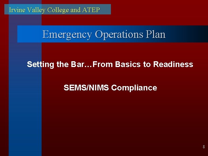 Irvine Valley College and ATEP Emergency Operations Plan Setting the Bar…From Basics to Readiness