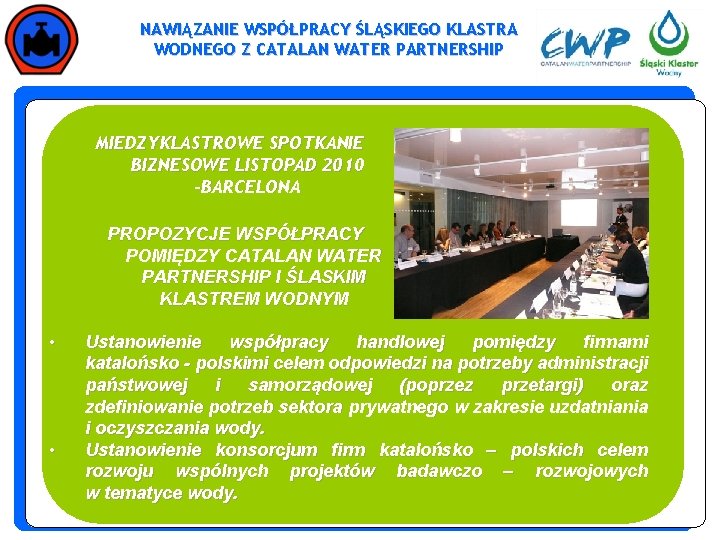 NAWIĄZANIE WSPÓŁPRACY ŚLĄSKIEGO KLASTRA WODNEGO Z CATALAN WATER PARTNERSHIP MIEDZYKLASTROWE SPOTKANIE BIZNESOWE LISTOPAD 2010