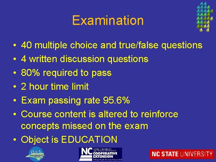 Examination • • • 40 multiple choice and true/false questions 4 written discussion questions