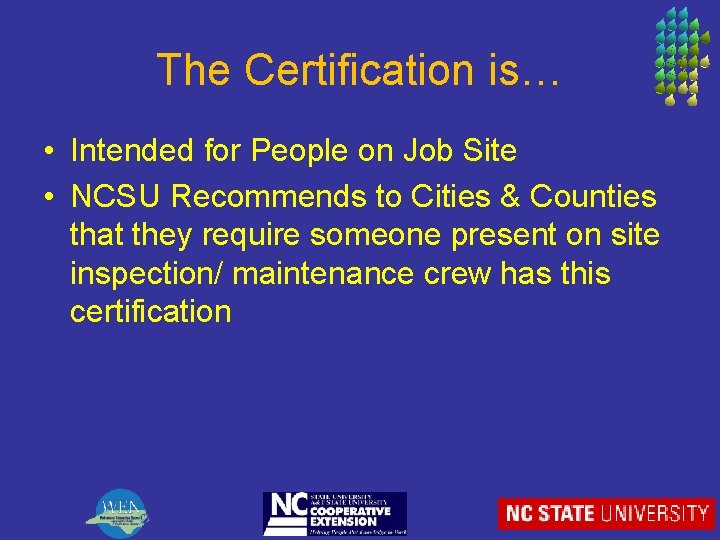 The Certification is… • Intended for People on Job Site • NCSU Recommends to